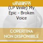 (LP Vinile) My Epic - Broken Voice vinile