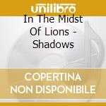 In The Midst Of Lions - Shadows cd musicale di In The Midst Of Lions