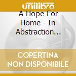 A Hope For Home - In Abstraction (Cd+Dvd) cd