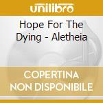 Hope For The Dying - Aletheia cd