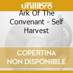 Ark Of The Convenant - Self Harvest cd musicale di Ark Of The Convenant