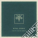 Rival Choir - I Believe, Help My Unbelief cd