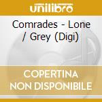 Comrades - Lone / Grey (Digi) cd musicale di Comrades