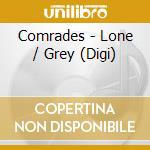 Comrades - Lone / Grey (Digi) cd