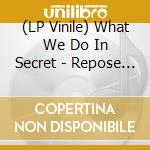 (LP Vinile) What We Do In Secret - Repose (Coloured Vinyl) vinile