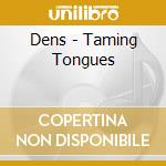 Dens - Taming Tongues cd