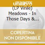 (LP Vinile) Meadows - In Those Days & Also After (2 Lp) vinile