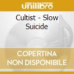 Cultist - Slow Suicide cd musicale