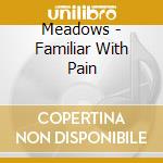 Meadows - Familiar With Pain cd musicale