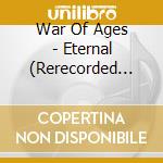 War Of Ages - Eternal (Rerecorded 15Th Anniversary Edition) cd