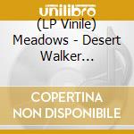 (LP Vinile) Meadows - Desert Walker (Coloured Vinyl) vinile