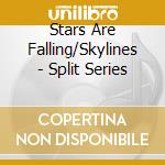 Stars Are Falling/Skylines - Split Series cd