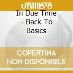 In Due Time - Back To Basics cd