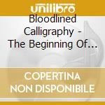 Bloodlined Calligraphy - The Beginning Of The End cd musicale di Bloodlined Calligraphy