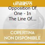 Opposition Of One - In The Line Of Change cd musicale di Opposition Of One