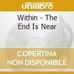 Within - The End Is Near cd musicale di Within
