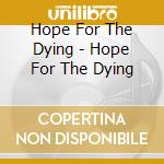Hope For The Dying - Hope For The Dying