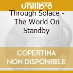 Through Solace - The World On Standby cd