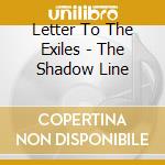 Letter To The Exiles - The Shadow Line cd musicale di Letter To The Exiles