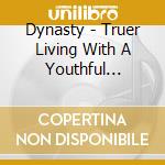 Dynasty - Truer Living With A Youthful Vengeance cd