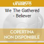 We The Gathered - Believer cd
