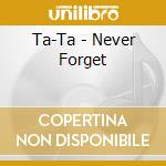Ta-Ta - Never Forget cd