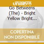 Go Betweens (The) - Bright Yellow Bright Orange cd