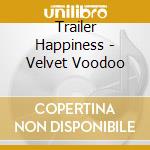 Trailer Happiness - Velvet Voodoo cd