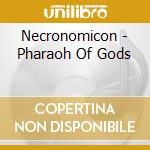 Necronomicon - Pharaoh Of Gods cd musicale di Necronomicon