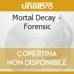 Mortal Decay - Forensic cd musicale di Mortal Decay