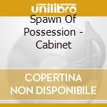 Spawn Of Possession - Cabinet cd musicale di Spawn Of Possession
