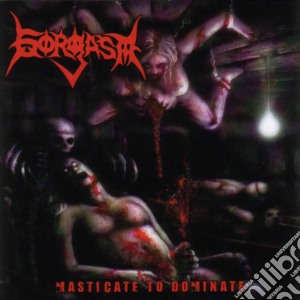 Gorgasm - Masticate To Dominate cd musicale