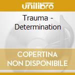 Trauma - Determination cd musicale di Trauma