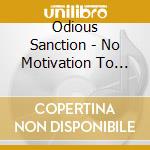 Odious Sanction - No Motivation To Live cd musicale di Odious Sanction