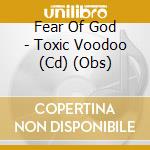 Fear Of God - Toxic Voodoo (Cd) (Obs) cd