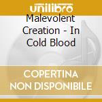 Malevolent Creation - In Cold Blood cd musicale di Malevolent Creation