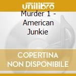 Murder 1 - American Junkie cd