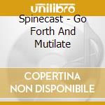 Spinecast - Go Forth And Mutilate cd