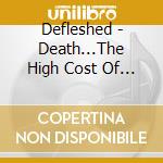 Defleshed - Death...The High Cost Of Livin cd