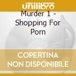 Murder 1 - Shopping For Porn cd
