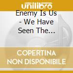 Enemy Is Us - We Have Seen The Enemy...And The Enemy I cd