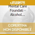 Mental Care Foundati - Alcohol Anthems cd musicale di Mental Care Foundati
