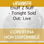 Enuff Z Nuff - Tonight Sold Out: Live cd