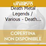 Death Metal Legends / Various - Death Metal Legends / Various cd