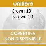 Crown 10 - Crown 10 cd