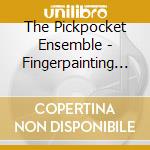 The Pickpocket Ensemble - Fingerpainting In Red Wine cd