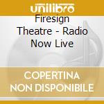 Firesign Theatre - Radio Now Live cd
