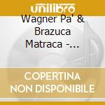 Wagner Pa' & Brazuca Matraca - Brazuca Matraca cd
