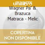 Wagner Pa' & Brazuca Matraca - Melic cd