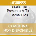 Falsalarma Presenta A Tit - Barna Files cd